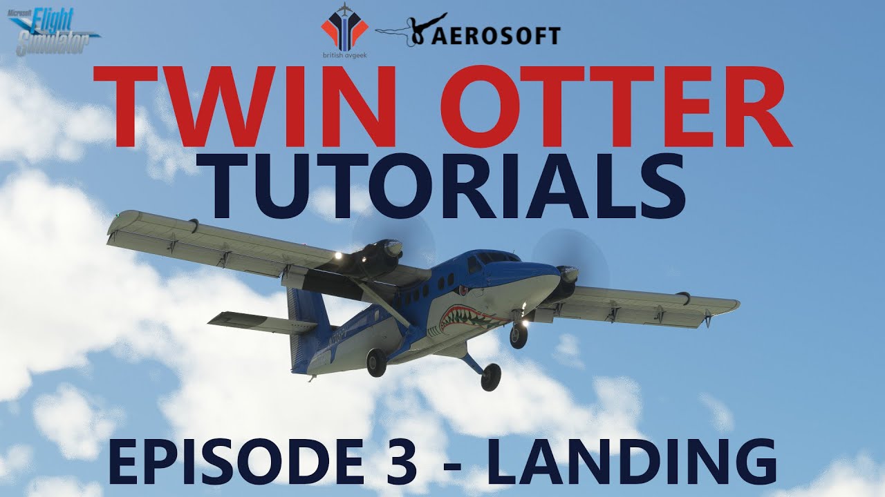 Aerosoft TWIN OTTER Tutorials - Episode 3 - Descent, Landing & Shutdown [Microsoft Flight Simulator]
