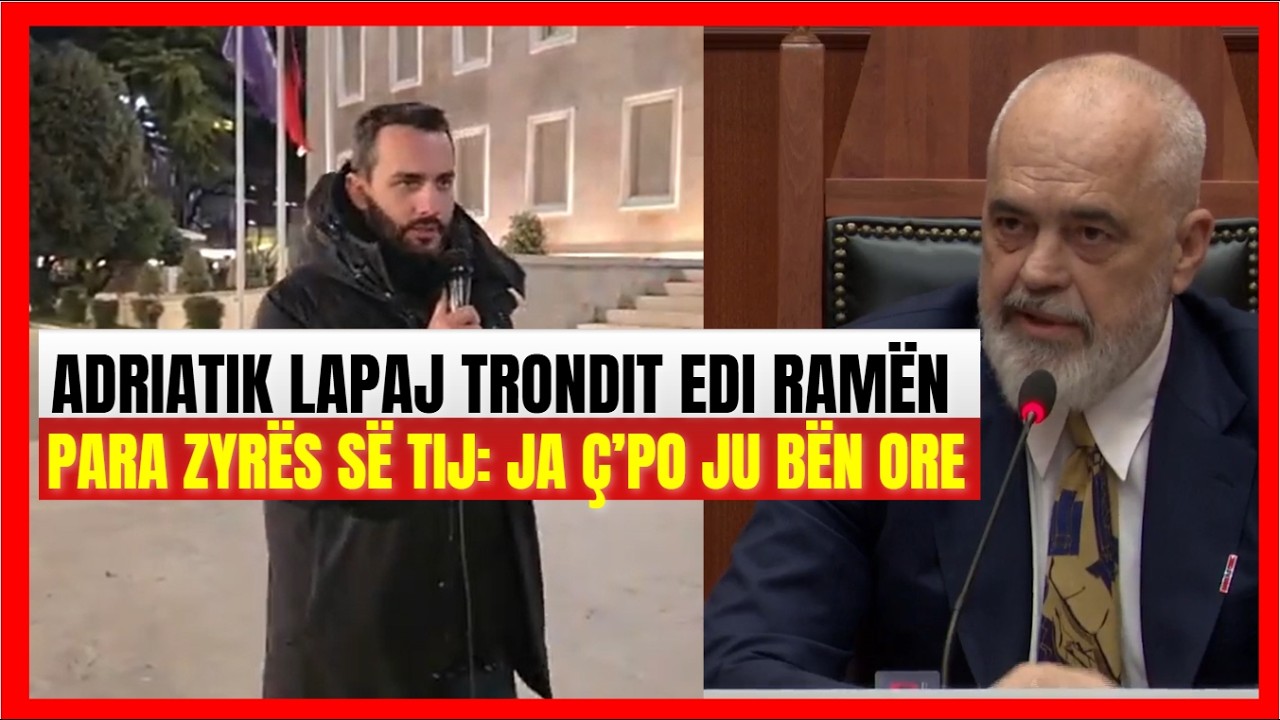 Adriatik  Lapaj trondit Edi Ramën para zyrës së tij: Çohuni ore shqiptarë, e shikoni ç'po ju bën