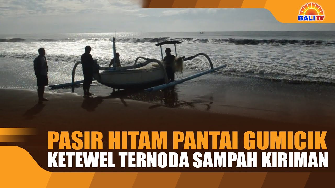 PASIR HITAM PANTAI GUMICIK KETEWEL TERNODA SAMPAH KIRIMAN