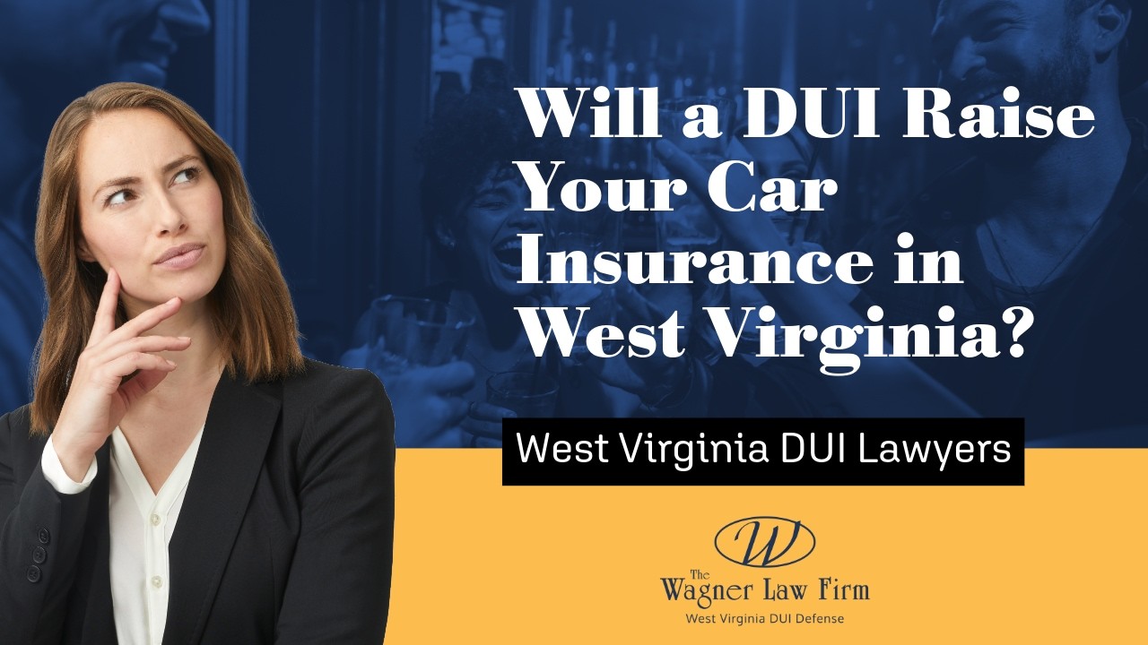 Will a DUI Raise Your Car Insurance in West Virginia? | What to Expect&mdash;Watch Now