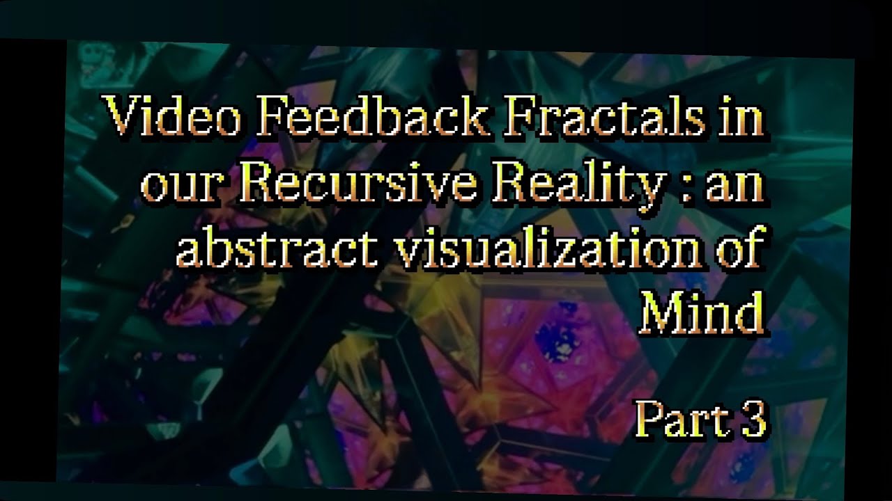 Fractals Observing: Recursive Reality as a Shape of Mind [Part3]