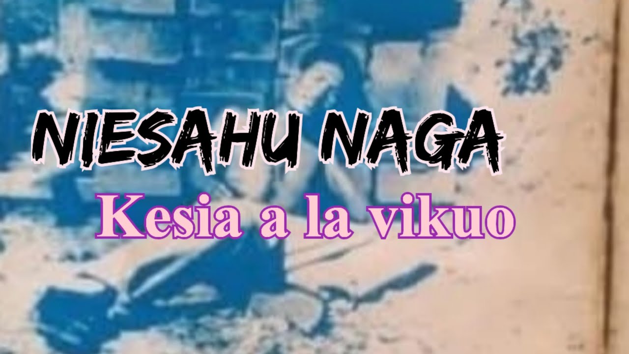 Kesia ala vikuo | Niesahu Naga