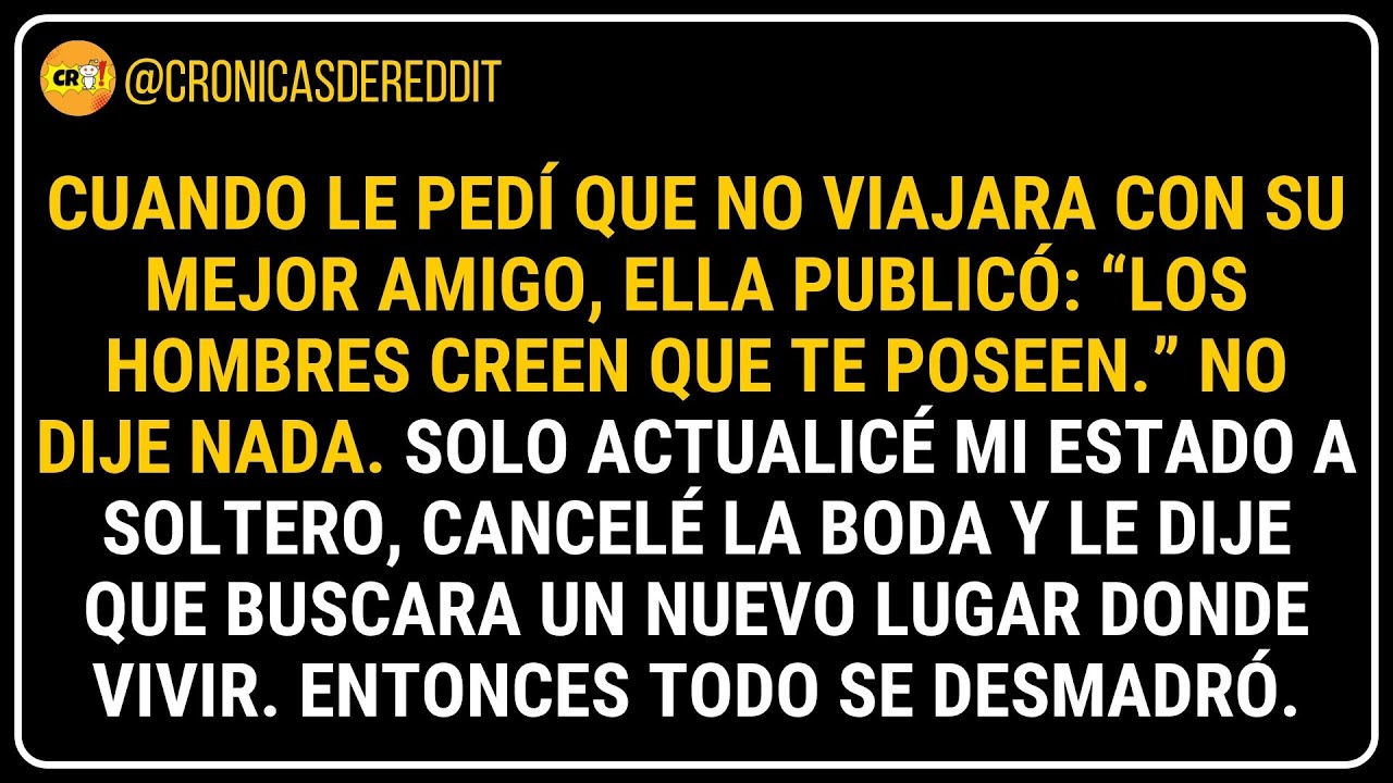 Cuando le pedí que no viajara con su MEJOR AMIGO, ella publicó: “Los hombre... 😐 Historias de Reddit
