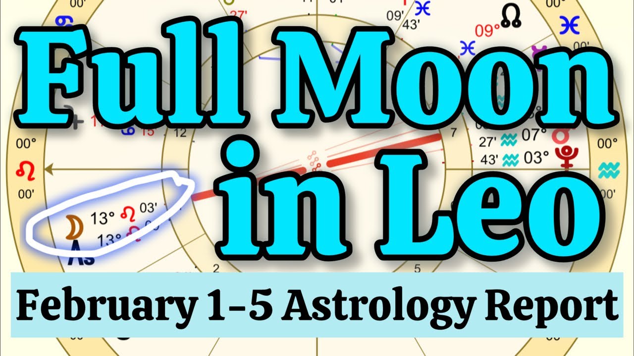 February 1-5 2026 Astrology Report - Leo Full Moon