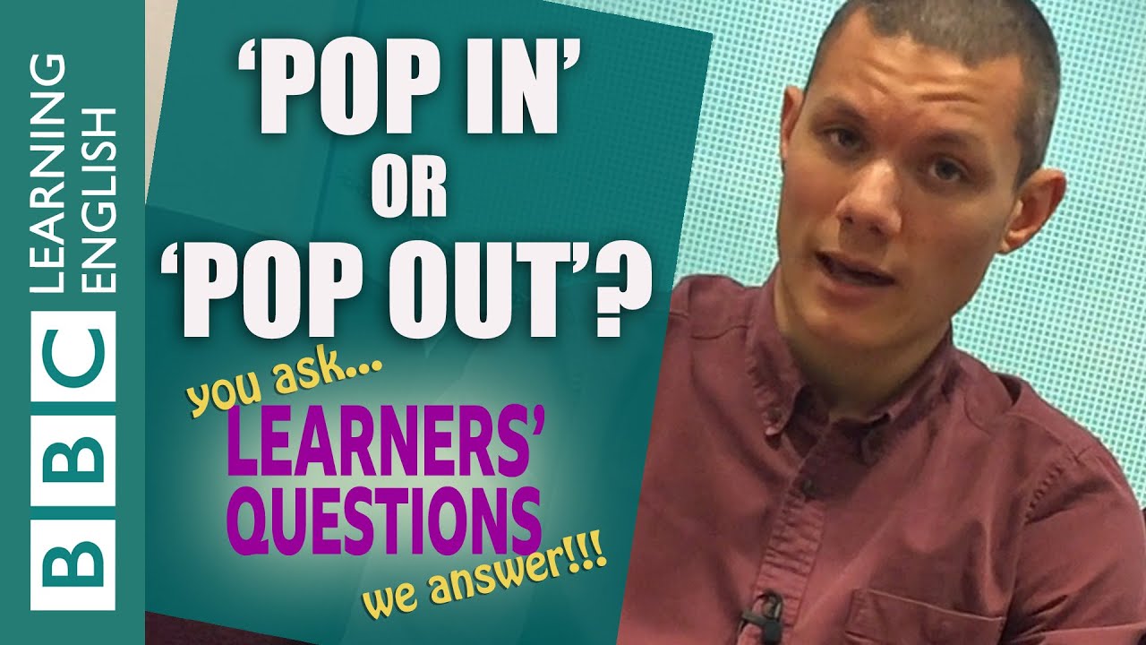 'Pop in', 'pop out', and 'pop round' - Learners' Questions