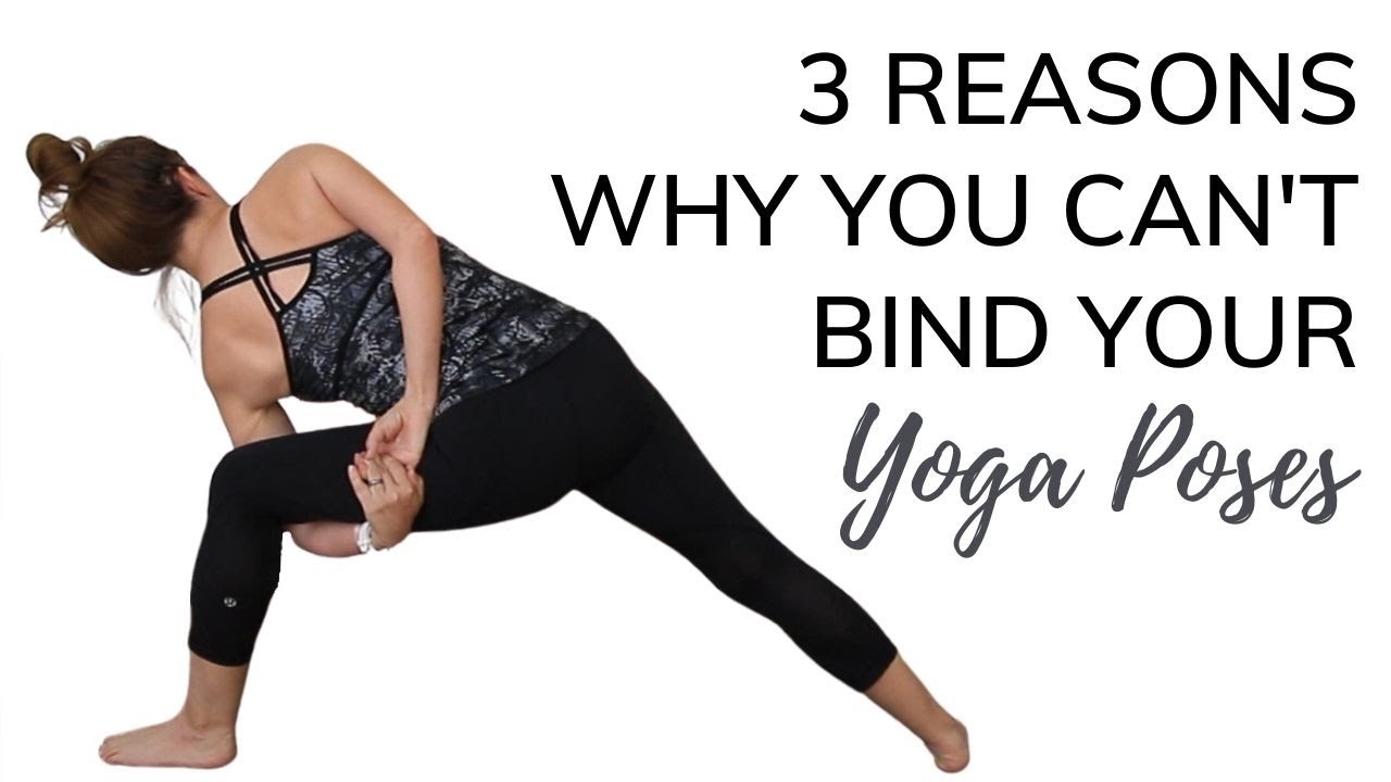 3 Reasons You Can't Bind Your Yoga Poses - Bound Side Angle Pose Tips For Beginners
