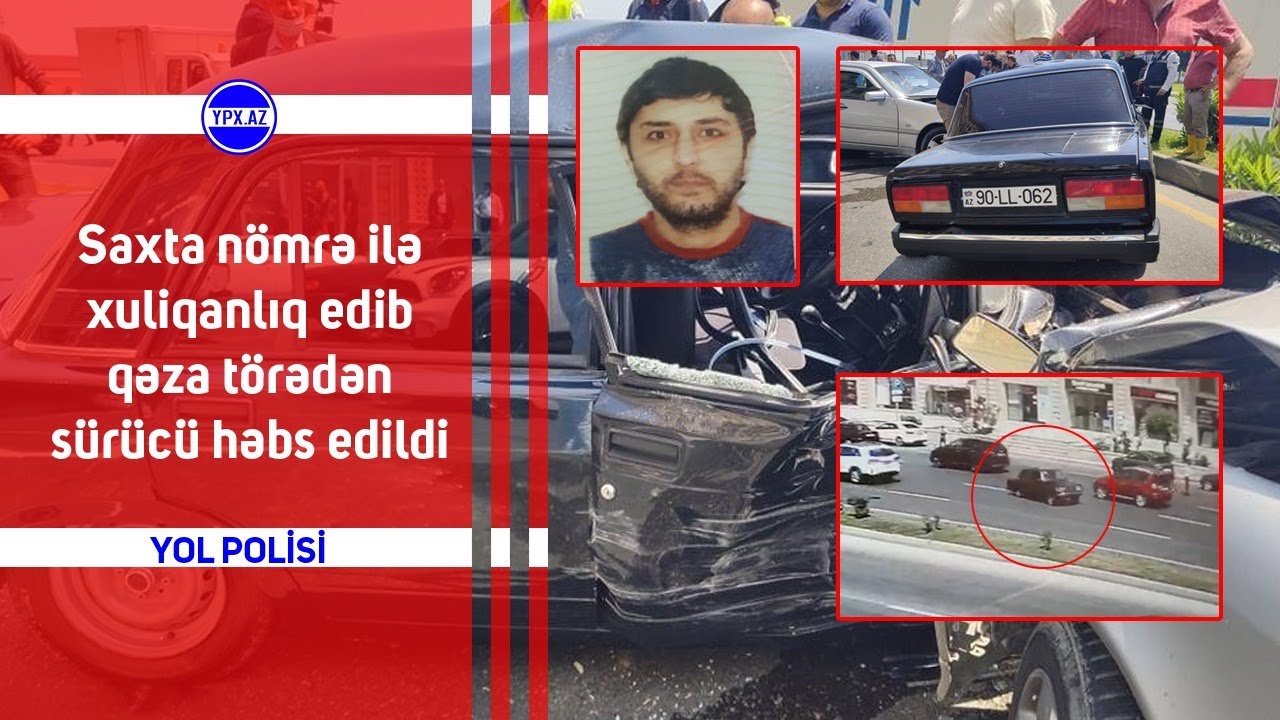 Saxta nömrə ilə xuliqanlıq edib qəza törədən sürücü həbs edildi