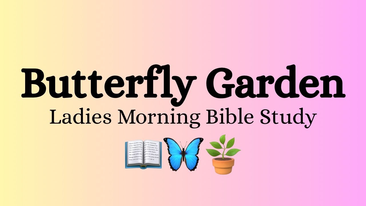 Butterfly Garden Morning Bible Study, Episode 32: 