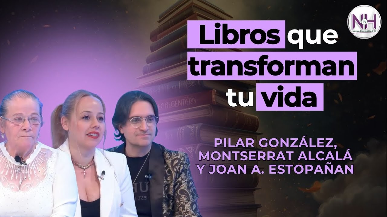 LIBROS QUE TRANSFORMAN TU VIDA, con Pilar G., Montserrat A. y Joan A. Estopa&ntilde;an-en Nueva HumanidadTV