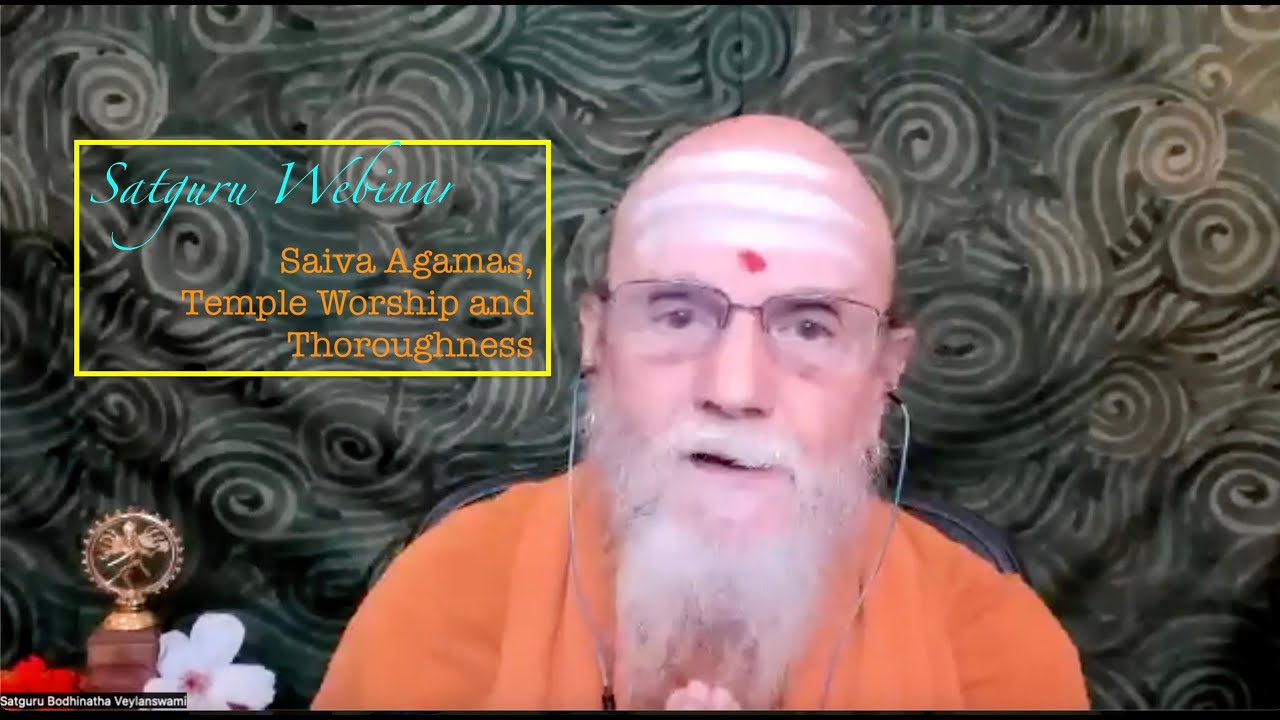 Satguru Webinar:  Saiva Agamas, Temple Worship and Thoroughness