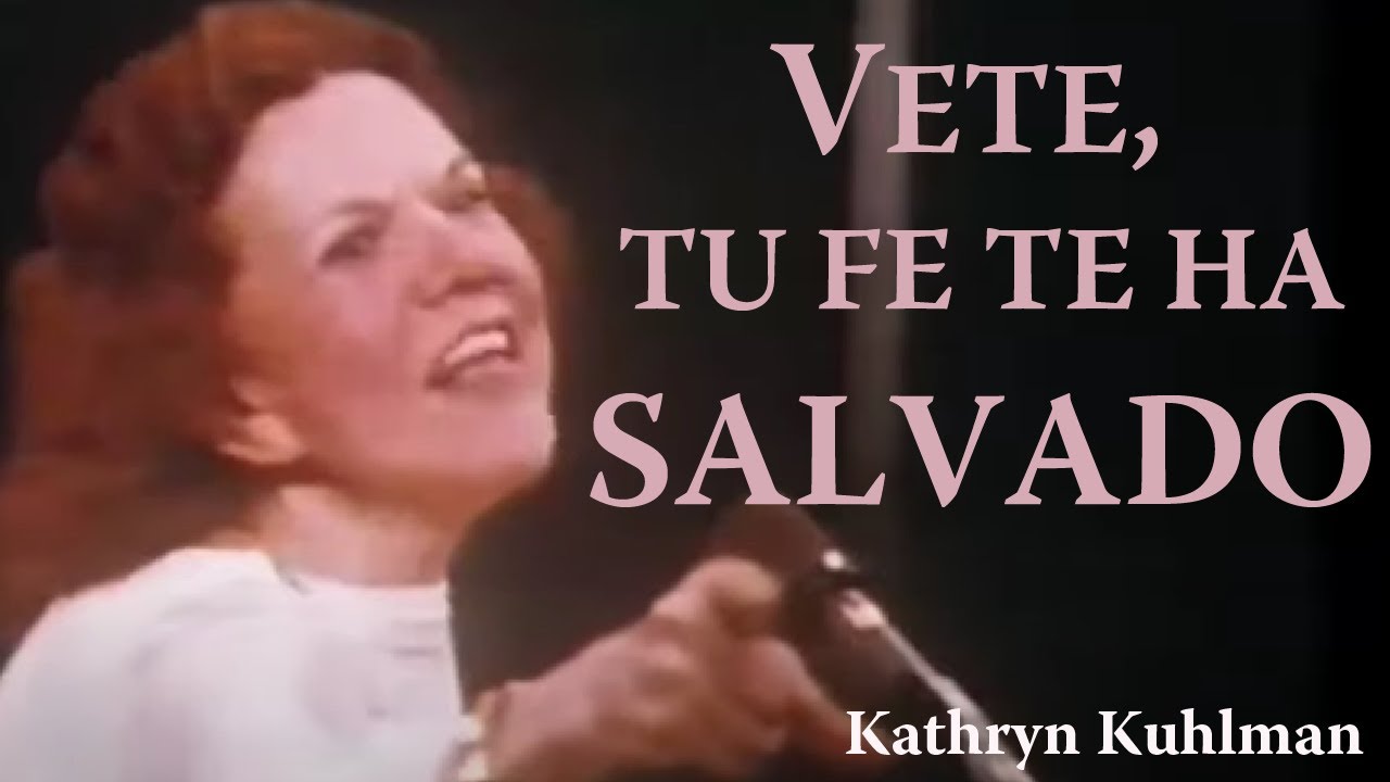 Vete, tu fe te ha salvado por Kathryn Kuhlman #kathrynkuhlman