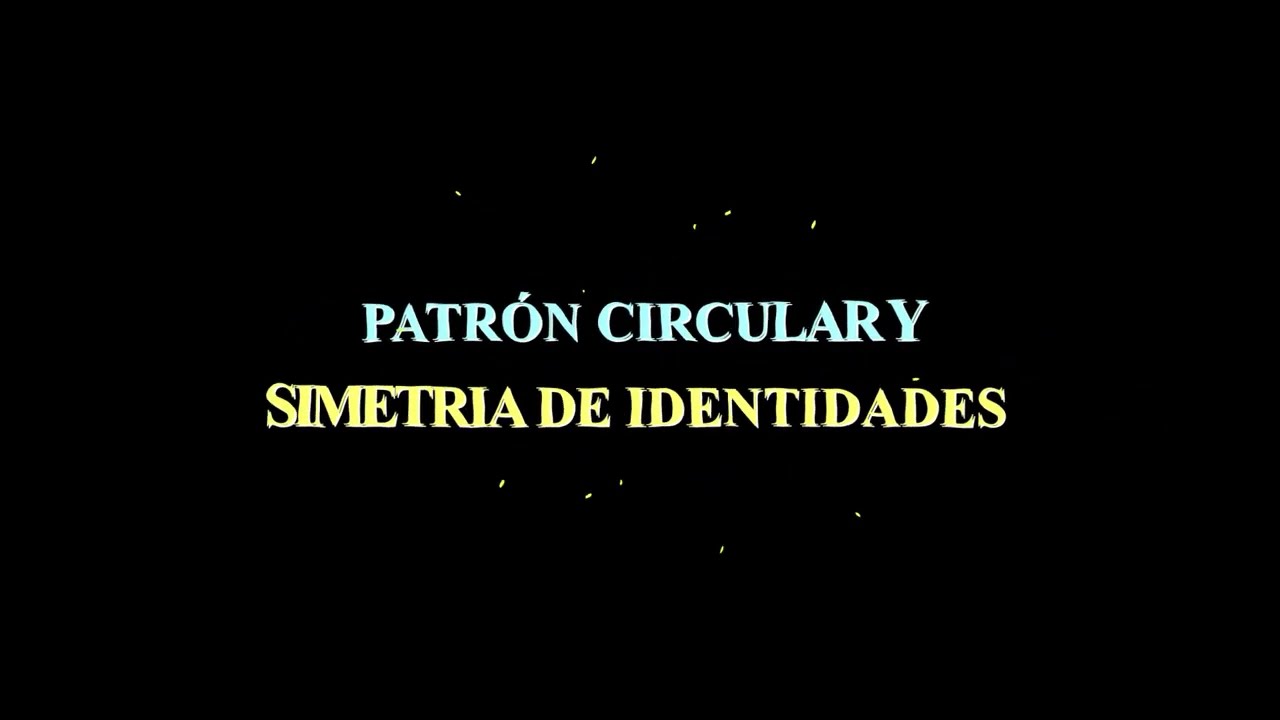 PATRÓN CIRCULAR Y SIMETRIA DE IDENTIDADES