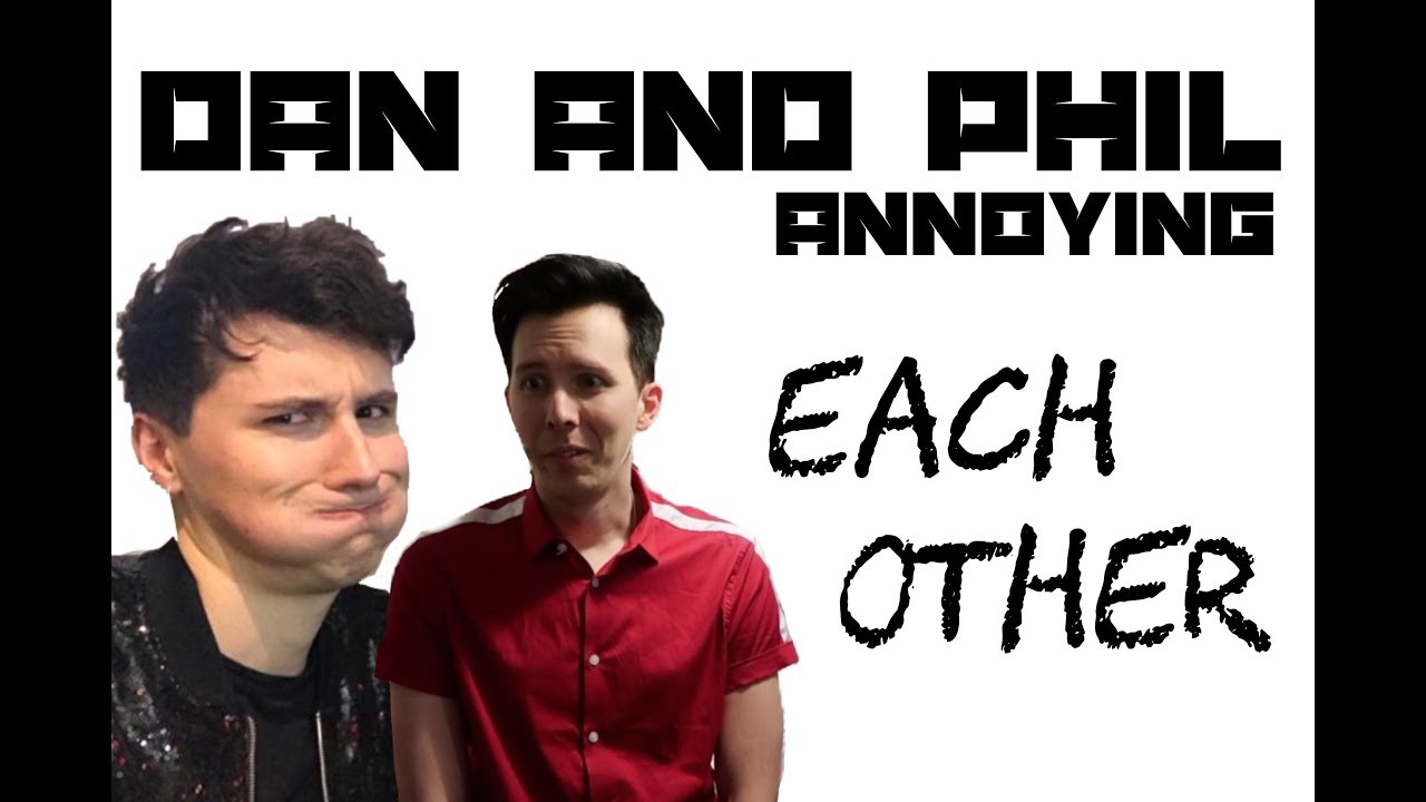 Dan and Phil getting annoyed at each other