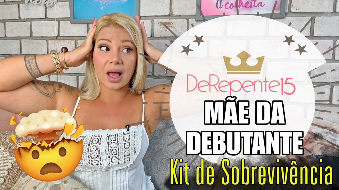 M&Atilde;E DE DEBUTANTE | KIT DE SOBREVIV&Ecirc;NCIA #derepente15