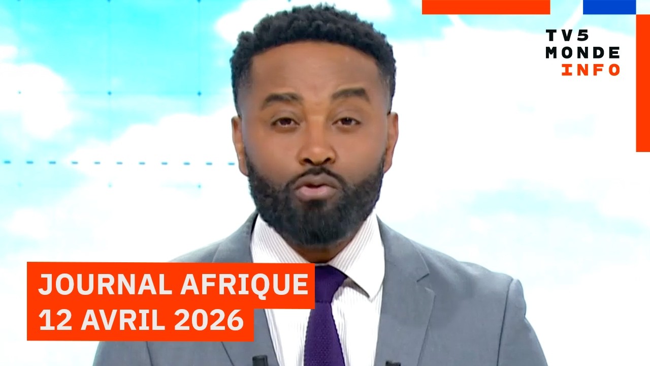 Le journal Afrique du dimanche 12 avril 2026 sur TV5MONDE