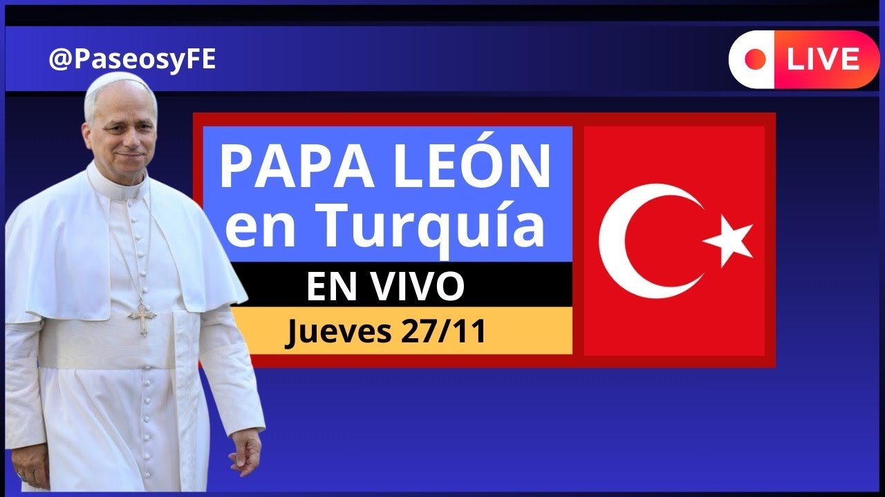 PAPA en Vivo 😇 LE&Oacute;N XIV en Turqu&iacute;a 🙏🏻 Mi&eacute;rcoles 27 Noviembre 2025 🇻🇦🇹🇷
