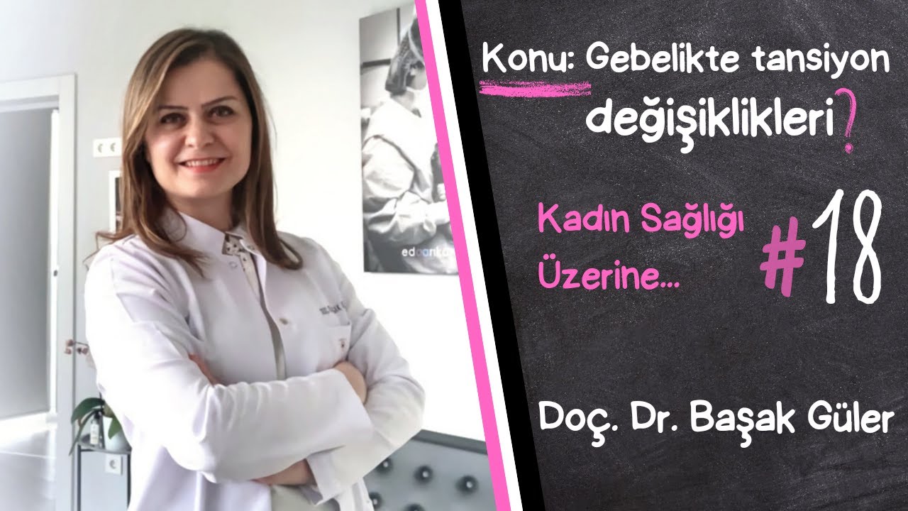Doç. Dr. Başak Güler ile Kadın Sağlığı Üzerine...#18 Gebelikte tansiyon değişiklikleri? Çözüm?
