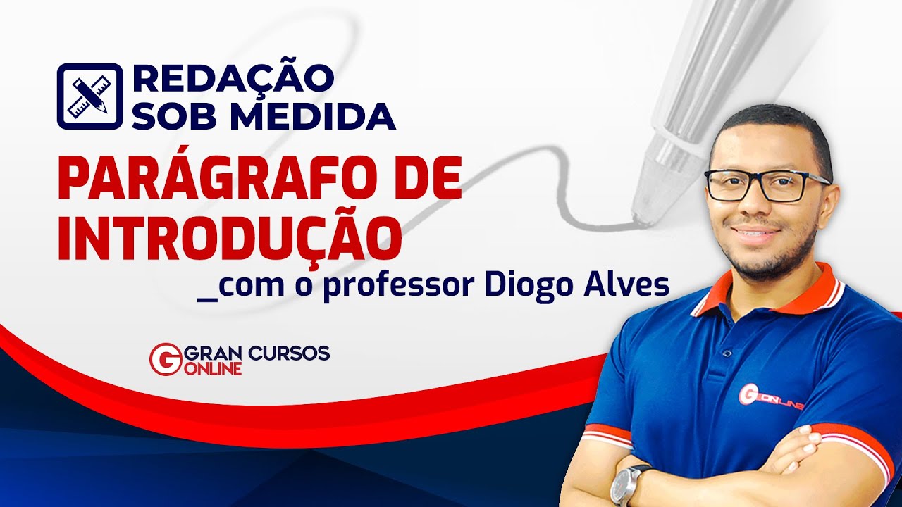 Redação sob Medida – Parágrafo de introdução - um bom começo já ajuda: Prof. Diogo Alves