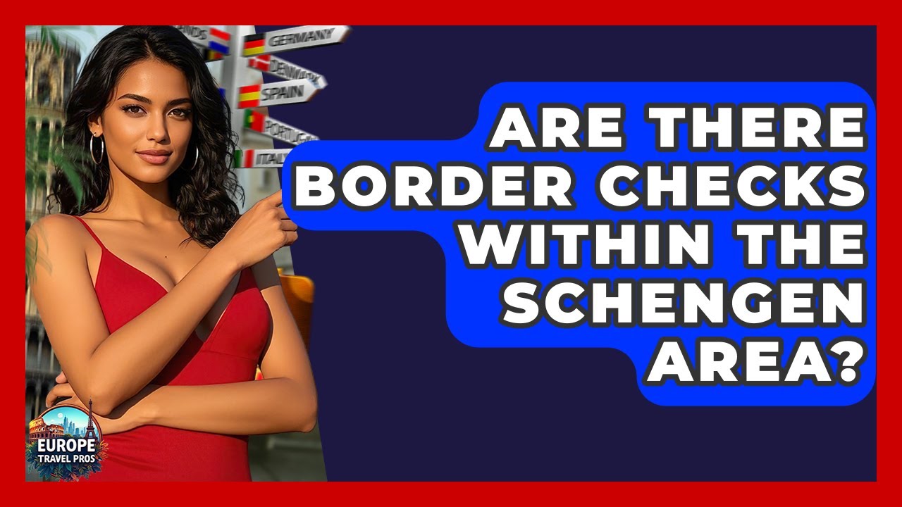 Are There Border Checks Within The Schengen Area? - Europe Travel Pros