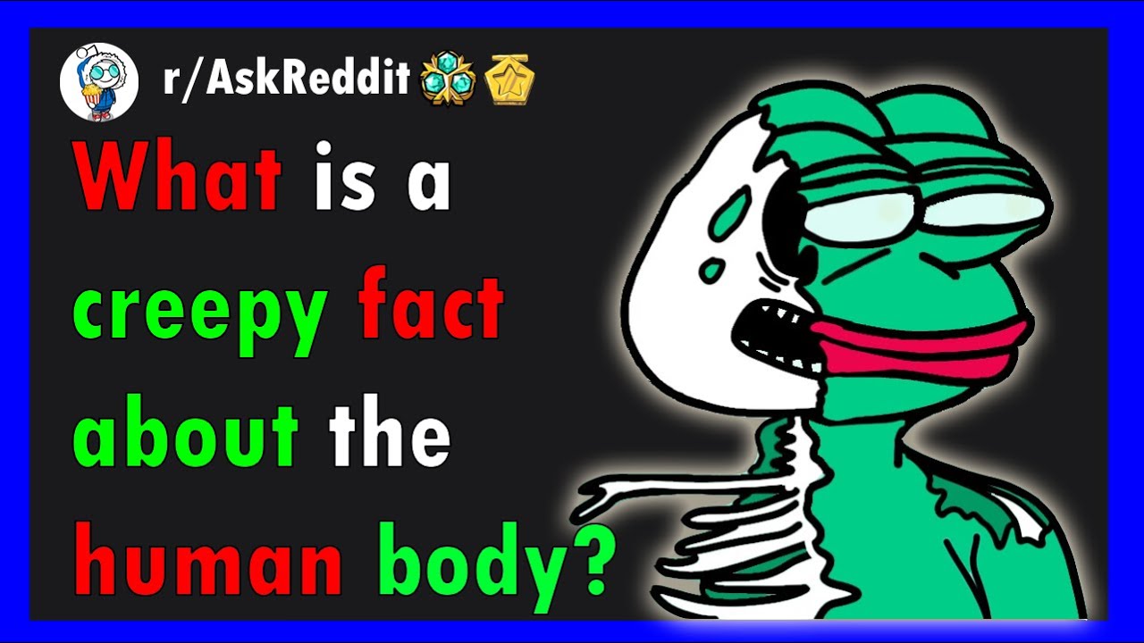What is a creepy fact about the human body? (Ask Reddit) #askreddit #redditstories
