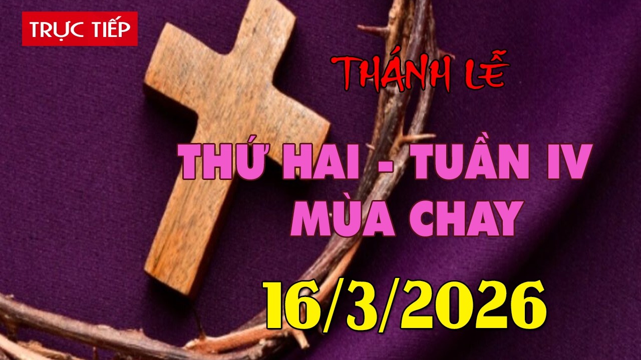 Trực tuyến Thánh Lễ hôm nay 4:00:AM Thứ Hai ngày 16/3/2026 - Trực tiếp Thánh lễ hôm nay | TLTT