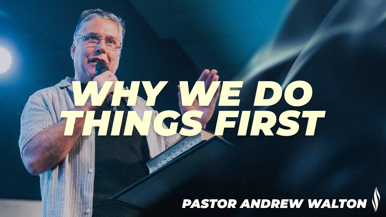 Why We Do Things First | Pastor Andrew Walton