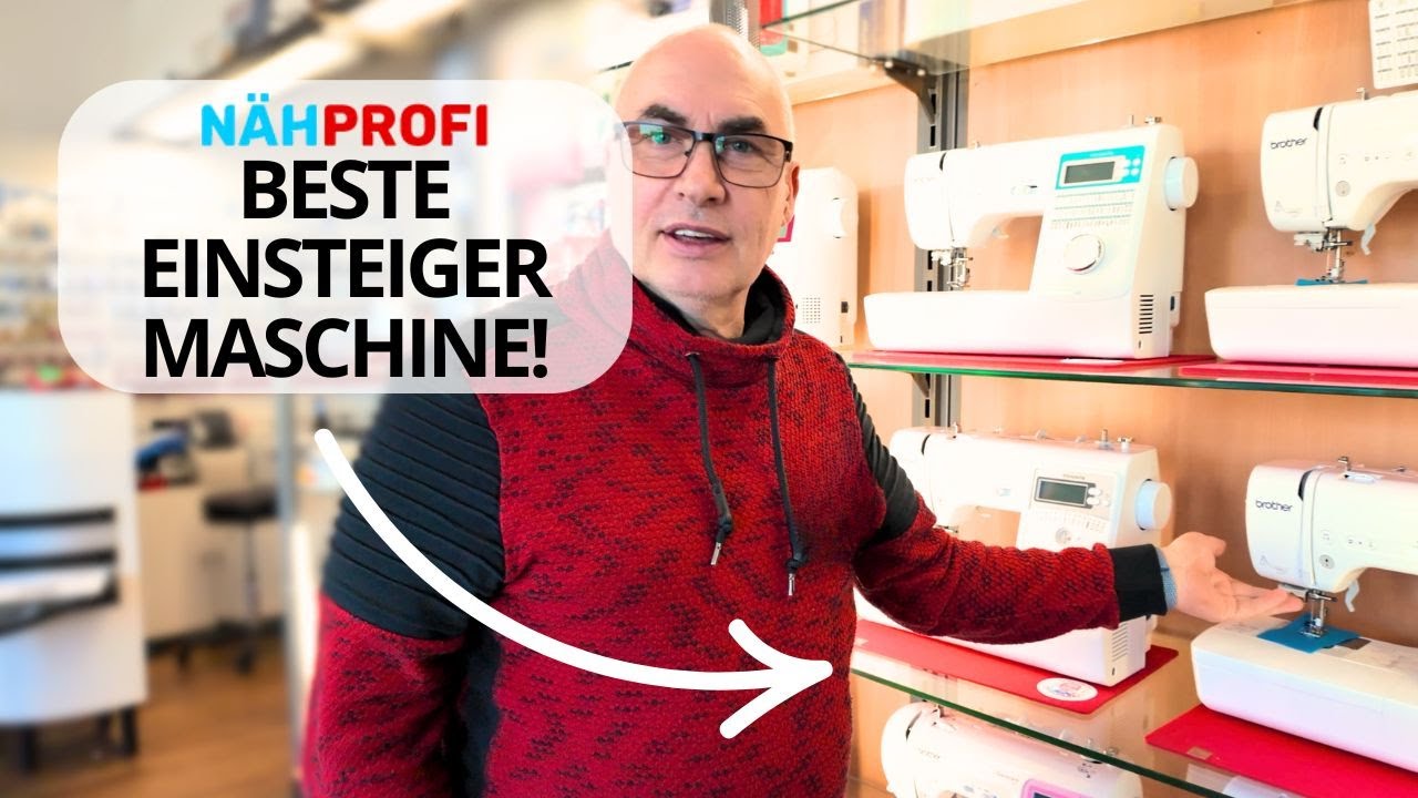 Einsteiger-N&auml;hmaschine f&uuml;r Anf&auml;nger? Meine Empfehlung nach &uuml;ber 40 Jahren N&auml;hmaschinen Erfahrung!