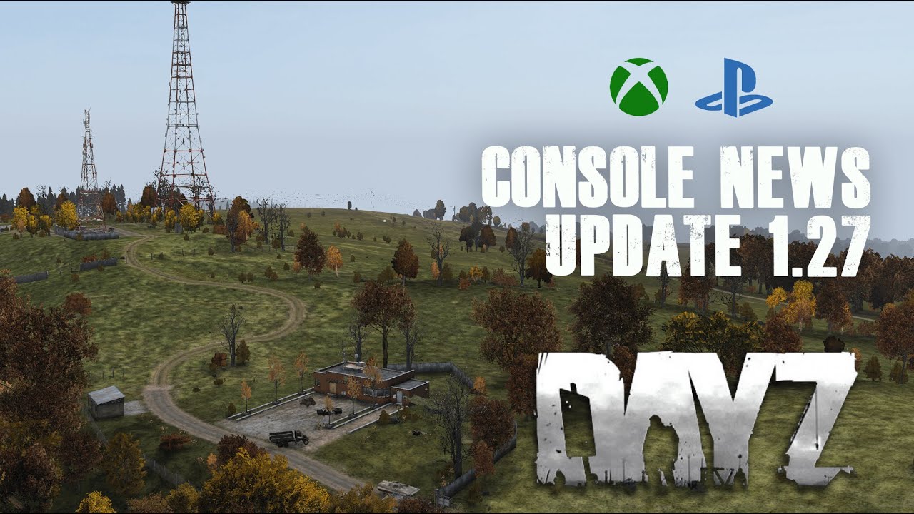 DayZ on Console Update 1.27 Everything you Need to Know