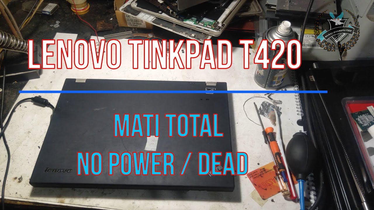 laptop lenovo tinkpad T420 no power/ mati total/ dead solution