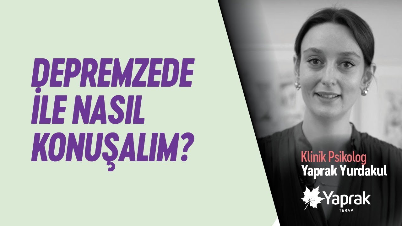 Depremzedelerle nasıl konuşalım? / Klinik Psikolog Yaprak Yurdakul | YAPRAK TERAPİ