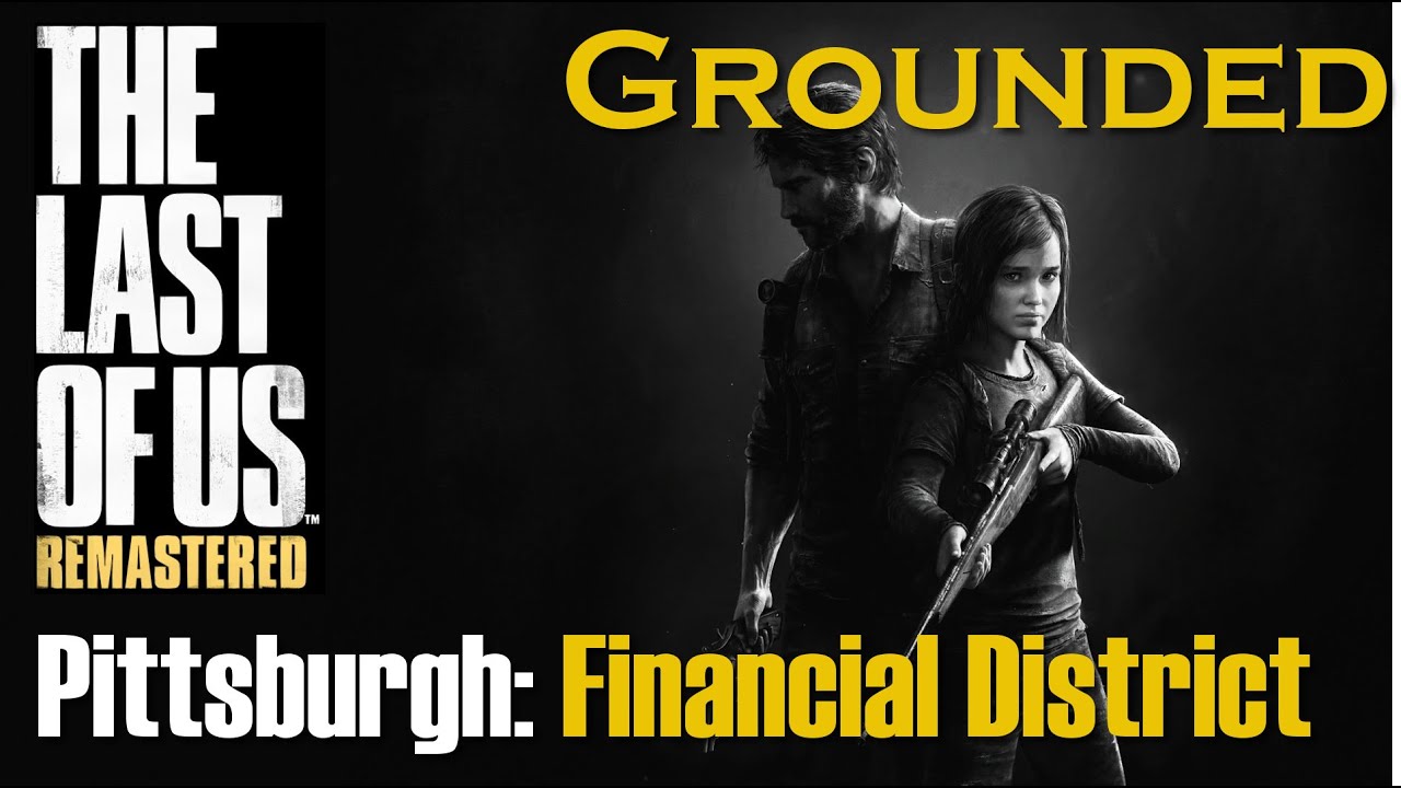 The Last of Us Remastered (ps4) Pittsburgh Financial District *The Easy Way* (Grounded Difficulty)
