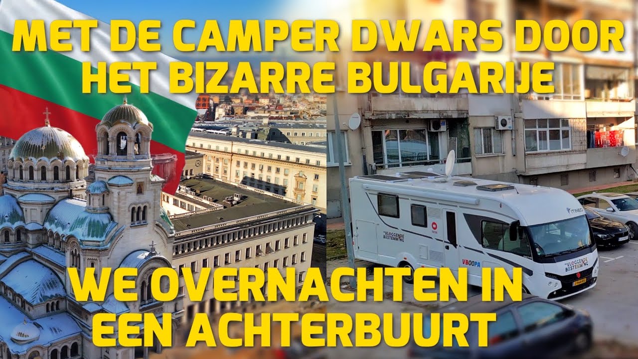 MET DE CAMPER DWARS DOOR HET BIZARRE BULGARIJE! WE OVERNACHTEN IN EEN ACHTERBUURT! #224