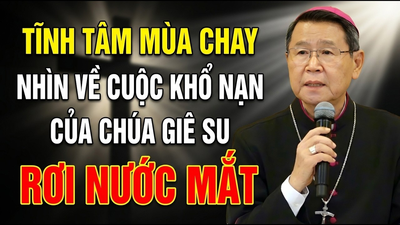 NHÌN VỀ CUỘC KHỔ NẠN CỦA CHÚA GIÊ SU TRÊN CÂY CÂY THẬP GIÁ . ĐỨC CHA KHẢM GIẢNG MỚI NHẤT