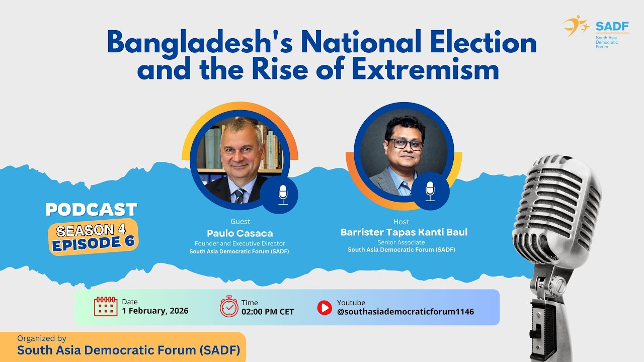 SADF Podcast with Paulo Casaca/ "Bangladesh's National Election and the Rise of Extremism"