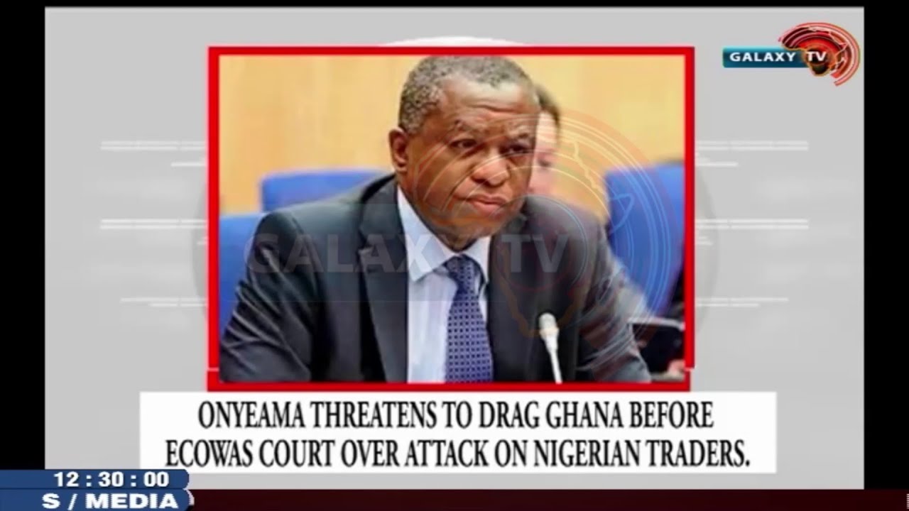 Onyeama Threatens to drag Ghana before ECOWAS court over attack on Nigerian Traders