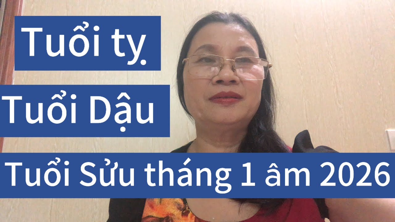 # tuổi tỵ # tuổi Dậu # tuổi Sửu # tháng 1 âm lịch năm 2026