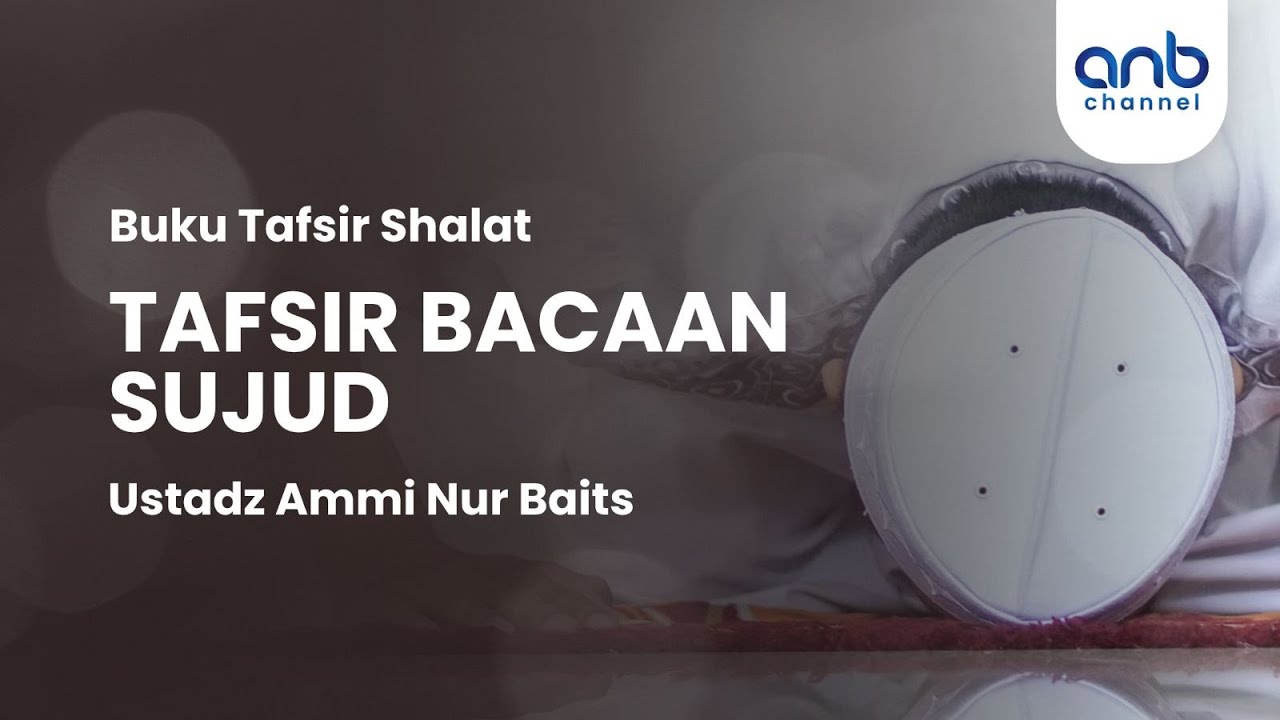 Tafsir Bacaan Sujud | Ustadz Ammi Nur Baits
