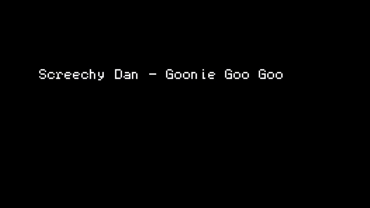 Screechy Dan ‎- Goonie Goo Goo