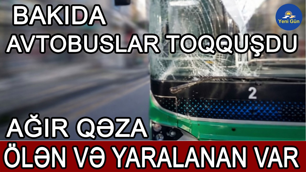 Bakıda zəncirvari qəza   Avtobuslar bir birinə çırpıldı