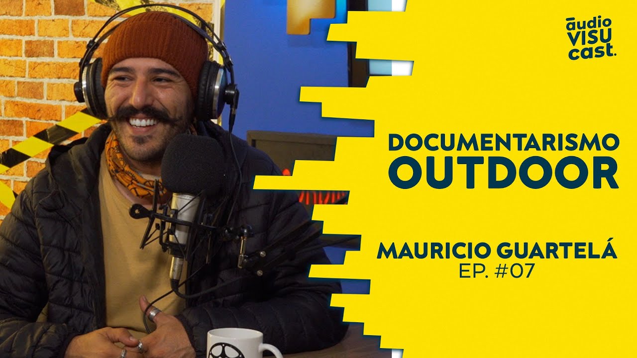 Documentarismo Outdoor | Mauricio Guartel&aacute; | Audiovisucast #007