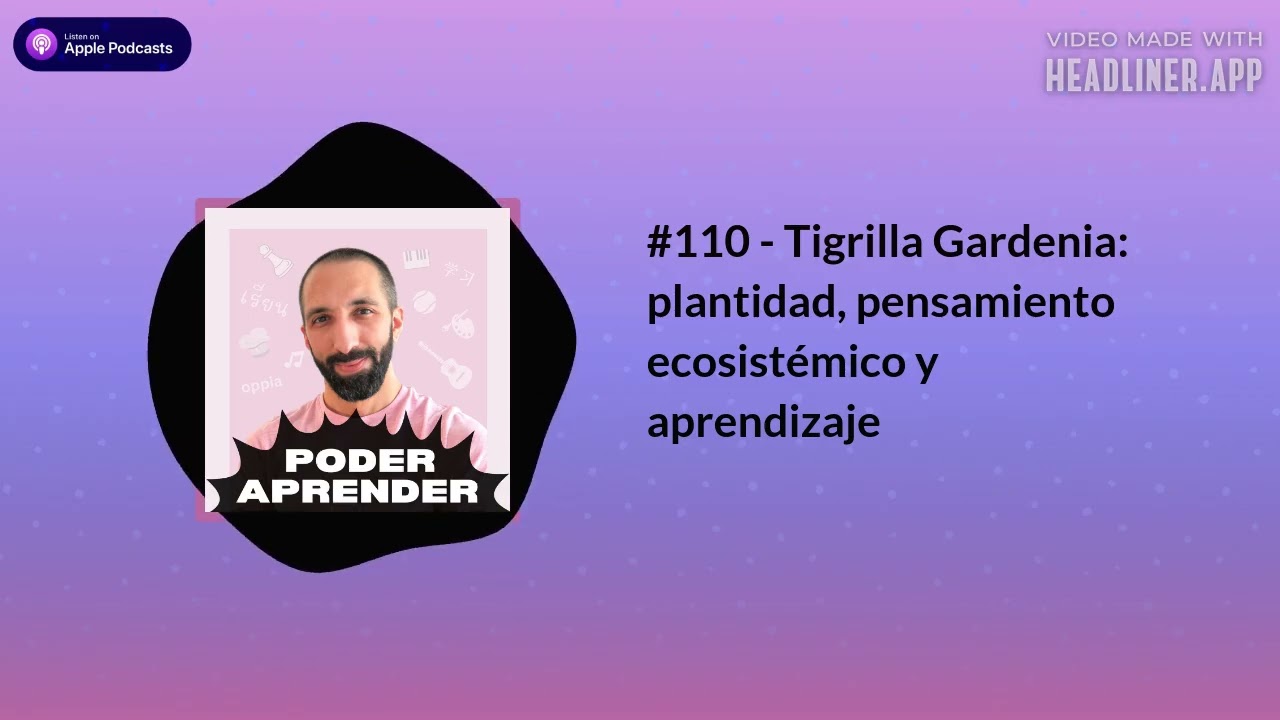 Poder aprender | #110 - Tigrilla Gardenia: plantidad, pensamiento ecosistémico y aprendizaje
