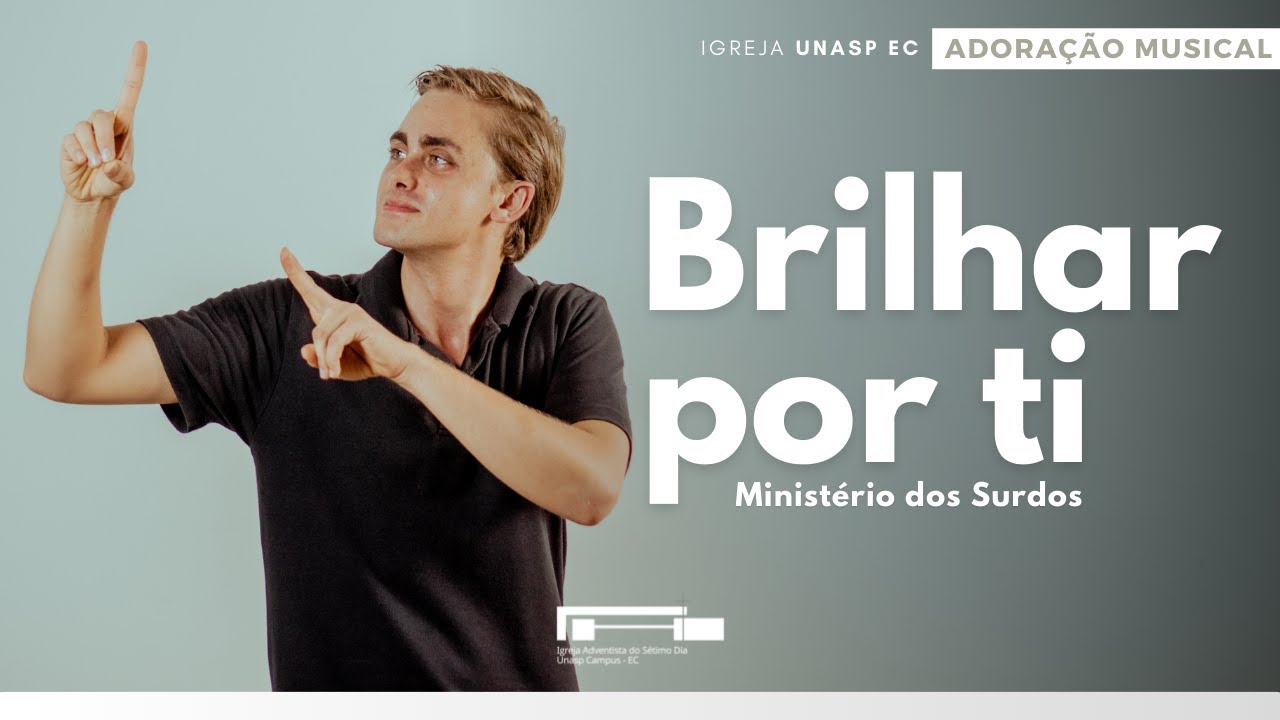 Brilhar por ti | Ministério dos Surdos | Adoração Musical | Igreja Unasp EC
