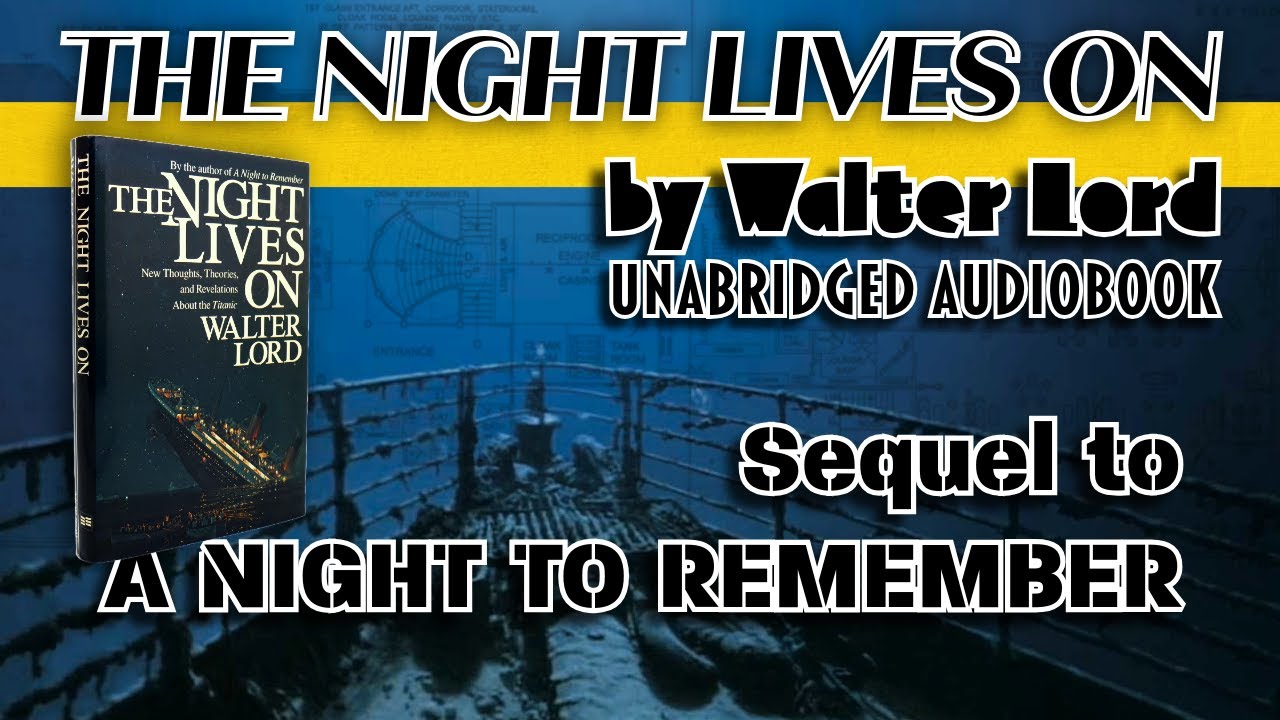 The Night Lives On-Sequel to A Night to Remember: Walter Lord COMPLETE UNABRIDGED AUDIOBOOK TITANIC
