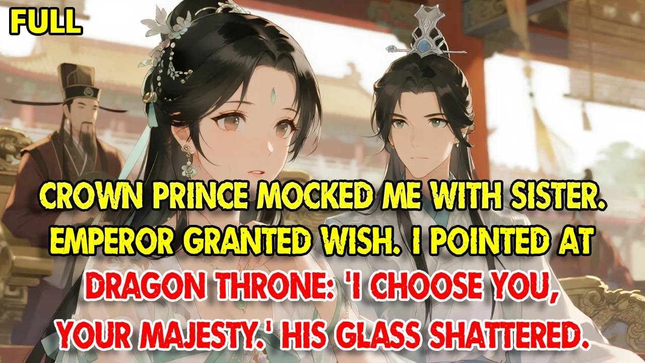 Crown Prince mocked me with sister. Emperor granted wish. I pointed at dragon throne: 'I choose you