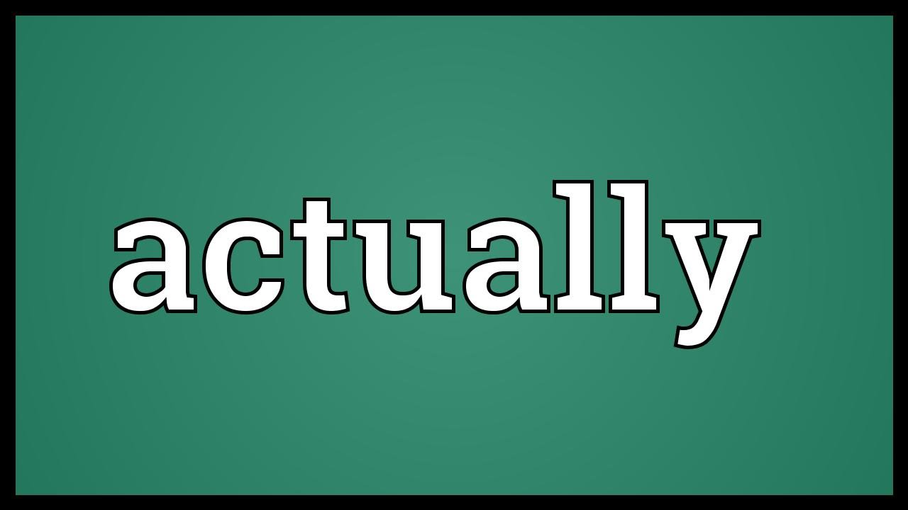 Actually Meaning