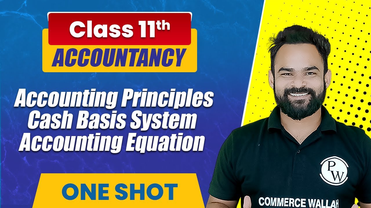 Accounting Principles, Cash Basis System and Accounting Equation in One Shot | Class 11th Accounts
