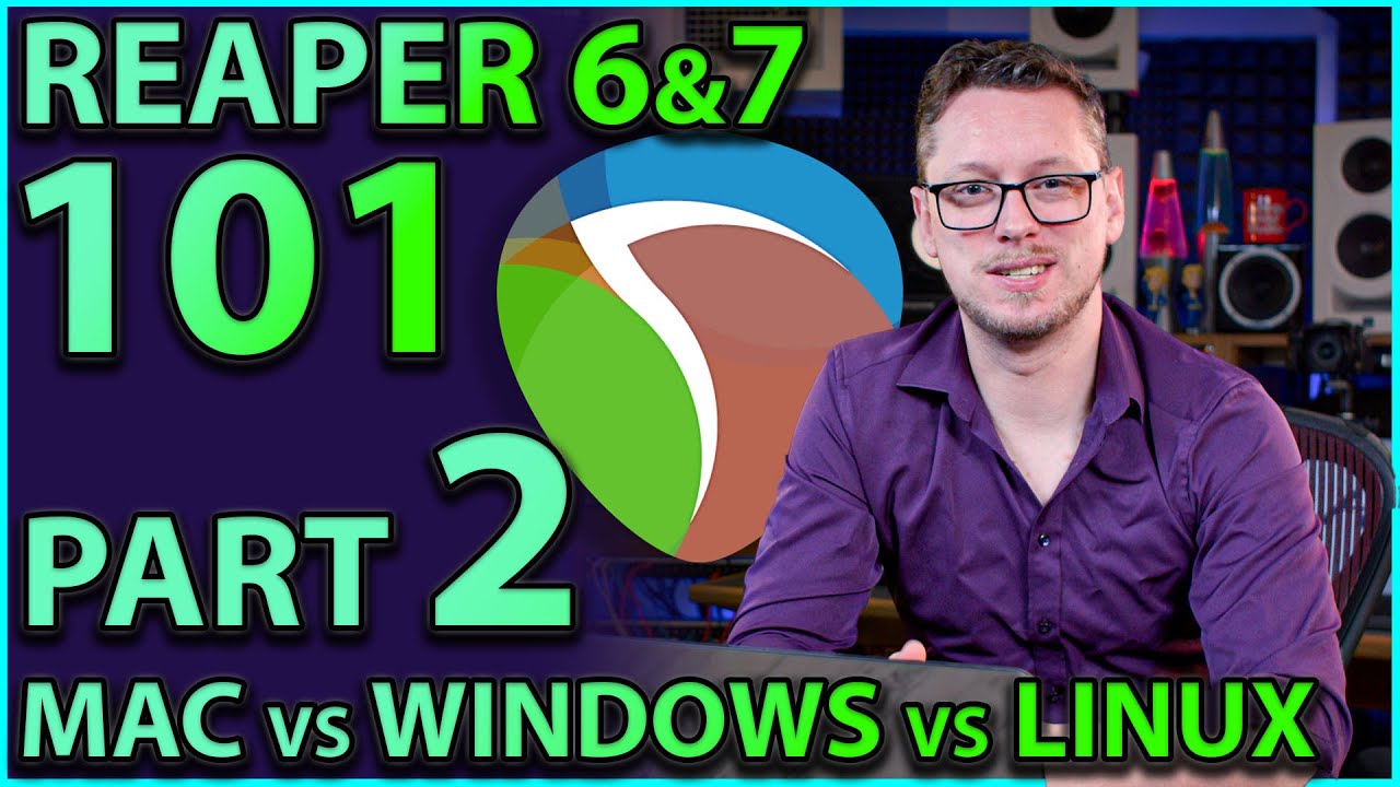 Reaper 101 Part 2:- Mac Vs PC, Windows and Linux