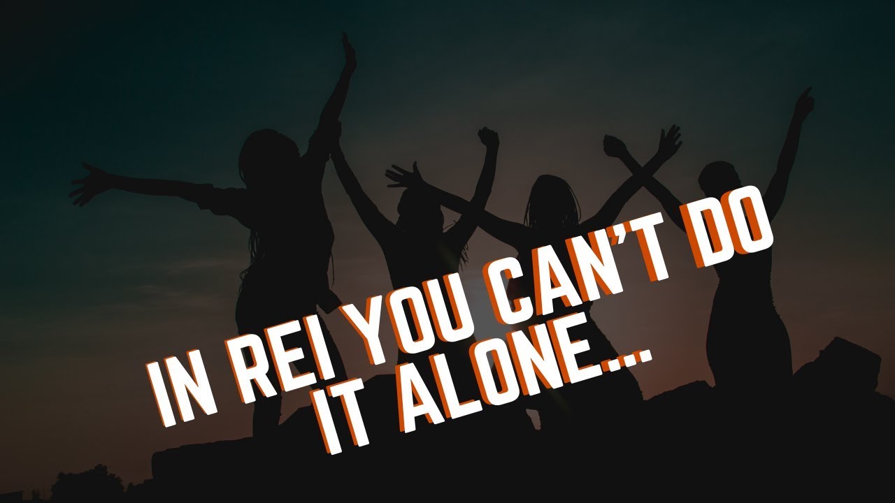 In REI You Can&rsquo;t Do It Alone&hellip;