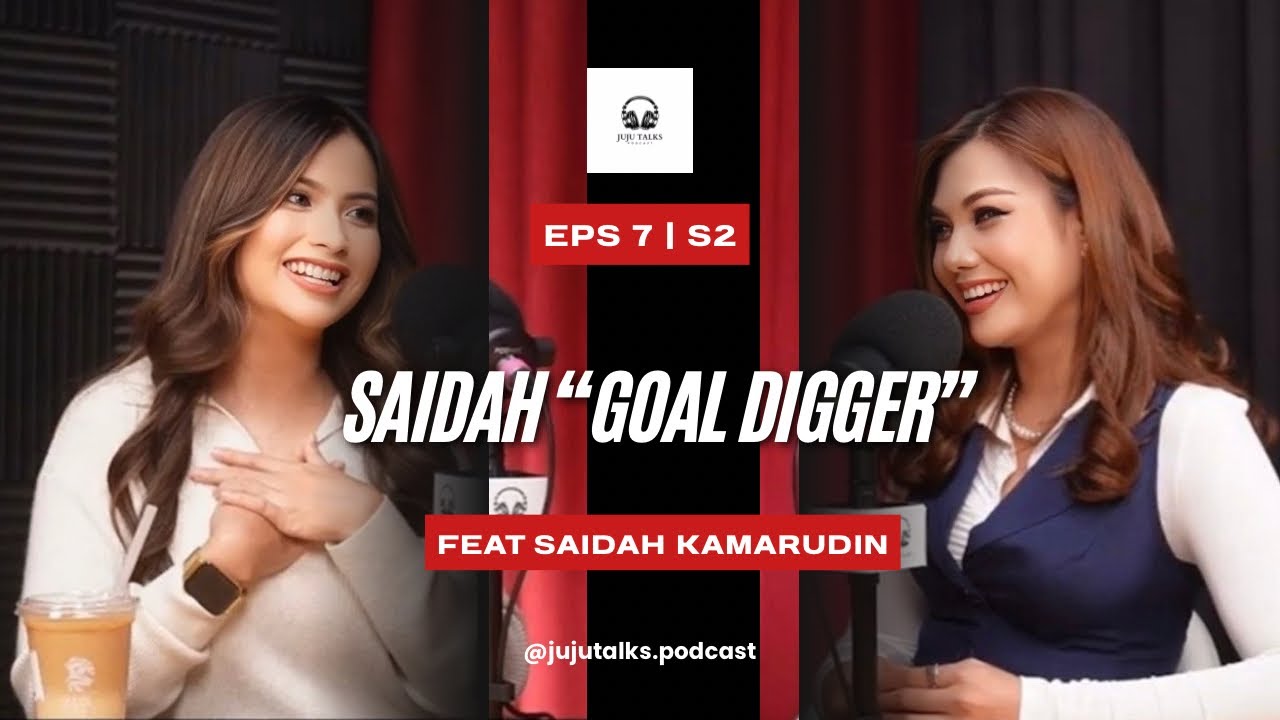 Juju Talks EPS 7 (S2) Saidah Kamarudin &ldquo;Goal Digger&rdquo;