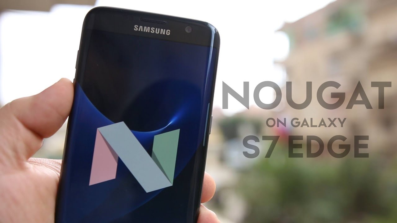 Samsung Galaxy S7 / S7 edge | أندرويد نوجا رسميآ على